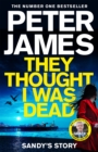 They Thought I Was Dead: Sandy's Story : From the Multi-Million Copy Bestselling Author of The Roy Grace Series - eBook