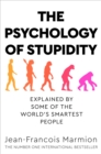 The Psychology of Stupidity : Explained by Some of the World's Smartest People - Book