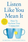Listen Like You Mean It : Reclaiming the Lost Art of True Connection - eBook