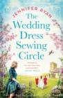 The Wedding Dress Sewing Circle : A heartwarming nostalgic World War Two novel inspired by real events - Book