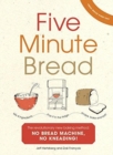 Five Minute Bread : The revolutionary new baking method: no bread machine, no kneading! - Book