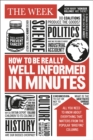 How to be Really Well Informed in Minutes : Briefings by The Week - Book