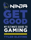 Ninja: Get Good : My Ultimate Guide to Gaming - Book
