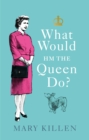 What Would HM The Queen Do? - Book