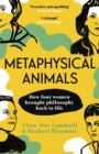 Metaphysical Animals : How Four Women Brought Philosophy Back to Life - Book