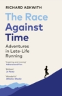 The Race Against Time : Adventures in Late-Life Running - Book