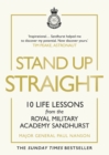 Stand Up Straight : 10 Life Lessons from the Royal Military Academy Sandhurst - Book