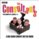 The Consultants: The Complete Series 1-4 : The BBC Radio 4 comedy sketch show - eAudiobook