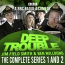 Deep Trouble: The Complete Series 1 and 2 : A BBC Radio 4 comedy - eAudiobook