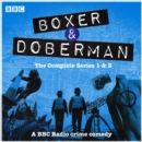 Boxer and Doberman: The Complete Series 1 and 2 : A BBC Radio crime comedy - eAudiobook