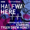 Halfway Here : A gripping BBC Radio drama - eAudiobook