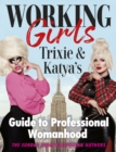 Working Girls : Trixie and Katya's Guide to Professional Womanhood - Book