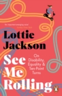 See Me Rolling : On Disability, Equality and Ten-Point Turns - eBook
