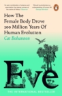 Eve : How The Female Body Drove 200 Million Years of Human Evolution (Longlisted for the Women's Prize for Non-Fiction) - eBook