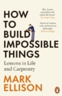 How to Build Impossible Things : Lessons in Life and Carpentry - eBook