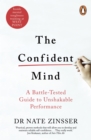 The Confident Mind : A Battle-Tested Guide to Unshakable Performance - eBook