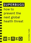 Superbugs (WIRED guides) : How to prevent the next global health threat - eBook