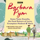 Barbara Pym: A BBC Radio drama collection : Some Tame Gazelle, No Fond Return of Love, Crampton Hodnet & More - eAudiobook