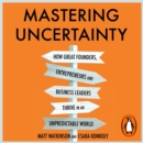 Mastering Uncertainty : How to Thrive in an Unpredictable World - eAudiobook