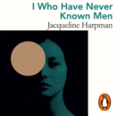 I Who Have Never Known Men : Discover the haunting, heart-breaking post-apocalyptic tale - eAudiobook