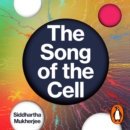 The Song of the Cell : An Exploration of Medicine and the New Human - eAudiobook