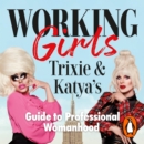Working Girls : Trixie and Katya's Guide to Professional Womanhood - eAudiobook