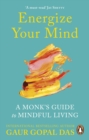Energize Your Mind : A Monk s Guide to Mindful Living - eBook