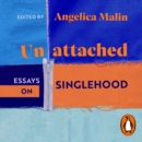 Unattached : Empowering Essays on Singlehood - eAudiobook