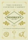 Hendrick’s Gin’s The Curious Cocktail Cabinet : 100 recipes for remarkable gin cocktails - Book