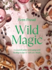 Wild Magic : A seasonal guide to foraging with healing recipes - Book
