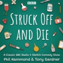 Struck Off and Die: The Complete Series 1-3 : A Classic BBC Radio 4 Sketch Comedy - eAudiobook