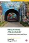 Imaginative Criminology : Of Spaces Past, Present and Future - Book