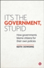It's the Government, Stupid : How Governments Blame Citizens for Their Own Policies - eBook
