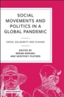 Social Movements and Politics During COVID-19 : Crisis, Solidarity and Change in a Global Pandemic - Book