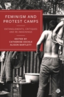 Feminism and Protest Camps : Entanglements, Critiques and Re-Imaginings - Book