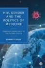 HIV, Gender and the Politics of Medicine : Embodied Democracy in the Global South - Book