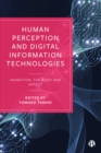 Human Perception and Digital Information Technologies : Animation, the Body, and Affect - eBook
