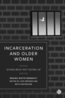 Incarceration and Older Women : Giving Back Not Giving Up - Book