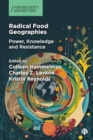 Radical Food Geographies : Power, Knowledge and Resistance - Book