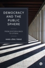 Democracy and the Public Sphere : From Dystopia Back to Utopia - Book