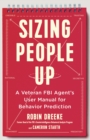 Sizing People Up : A Veteran FBI Agent's User Manual for Behavior Prediction - eBook