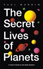 The Secret Lives of Planets : A User's Guide to the Solar System - BBC Sky At Night's Best Astronomy and Space Books of 2019 - Book