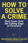 How to Solve a Crime : Stories from the Cutting Edge of Forensics - eBook
