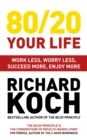 80/20 Your Life : Work Less, Worry Less, Succeed More, Enjoy More - Use The 80/20 Principle to invest and save money, improve relationships and become happier - Book