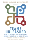 Teams Unleashed : How to Release the Power and Human Potential of Work Teams - Book
