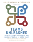 Teams Unleashed : How to Release the Power and Human Potential of Work Teams - eBook