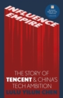 Influence Empire: The Story of Tencent and China's Tech Ambition : Shortlisted for the FT Business Book of 2022 - Book