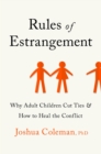 Rules of Estrangement : Why Adult Children Cut Ties and How to Heal the Conflict - eBook