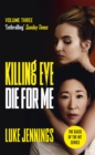 Killing Eve: Die For Me : The basis for the BAFTA-winning Killing Eve TV series - Book