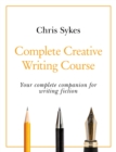 Complete Creative Writing Course : Your complete companion for writing creative fiction - Book
